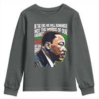MLK Quotes In The End We Will Remember Not The Words Of Our Enemies Youth Sweatshirt Martin Luther King Black History Month