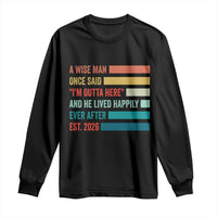 Funny Retired 2026 Long Sleeve Shirt A Wise Man Once Said I Am Outta Here Retirement Gifts - Wonder Print Shop