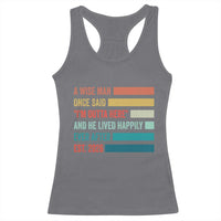 Funny Retired 2026 Racerback Tank Top A Wise Man Once Said I Am Outta Here Retirement Gifts - Wonder Print Shop