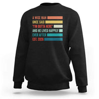 Funny Retired 2026 Sweatshirt A Wise Man Once Said I Am Outta Here Retirement Gifts - Wonder Print Shop