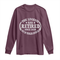 Funny Retirement 2026 Long Sleeve Shirt The Legend Has Retired Not My Problem Anymore Laurel Wreath - Wonder Print Shop