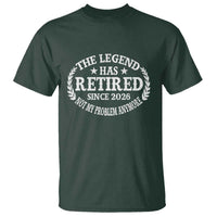 Funny Retirement 2026 T Shirt The Legend Has Retired Not My Problem Anymore Laurel Wreath - Wonder Print Shop