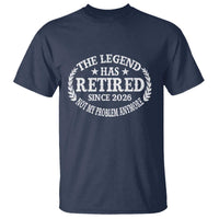Funny Retirement 2026 T Shirt The Legend Has Retired Not My Problem Anymore Laurel Wreath - Wonder Print Shop