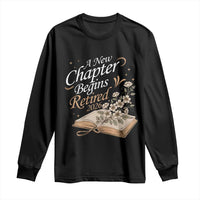 A New Chapter Begins Retired 2026 Long Sleeve Shirt Retired Teacher Floral Book - Wonder Print Shop