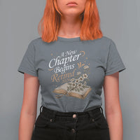 A New Chapter Begins Retired 2026 T Shirt For Women Retired Teacher Floral Book - Wonder Print Shop