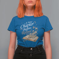 A New Chapter Begins Retired 2026 T Shirt For Women Retired Teacher Floral Book - Wonder Print Shop