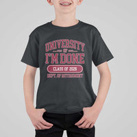 University Of I'm Done Class Of 2026 T Shirt For Kid Retired Teacher Retirement 2026 - Wonder Print Shop