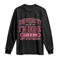 University Of I'm Done Class Of 2026 Long Sleeve Shirt Retired Teacher Retirement 2026 - Wonder Print Shop