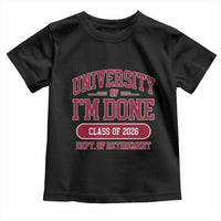 University Of I'm Done Class Of 2026 Toddler T Shirt Retired Teacher Retirement 2026 - Wonder Print Shop