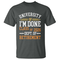 University Of I Am Done Class Of 2026 T Shirt Funny Retired Teacher