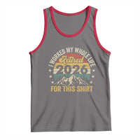 Retired 2026 Tank Top I Worked My Whole Life For This Shirt - Wonder Print Shop