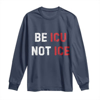 Be ICU Not ICE Long Sleeve Shirt Alex Pretti Memorial Tribute Minneapolis 2026