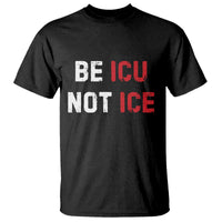 Be ICU Not ICE T Shirt Alex Pretti Memorial Tribute Minneapolis 2026