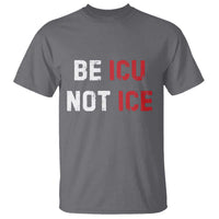 Be ICU Not ICE T Shirt Alex Pretti Memorial Tribute Minneapolis 2026
