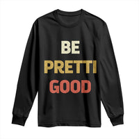 Be Pretti Good Long Sleeve Shirt Minneapolis 2026 Memorial Tribute
