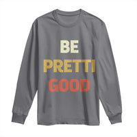 Be Pretti Good Long Sleeve Shirt Minneapolis 2026 Memorial Tribute