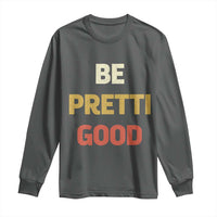 Be Pretti Good Long Sleeve Shirt Minneapolis 2026 Memorial Tribute