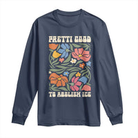 Pretti Good To Abolish Ice Long Sleeve Shirt Minneapolis Protest Political Statement Retro Floral