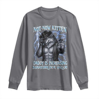 Not Now Kitten Daddy Is Increasing Shareholder Value Long Sleeve Shirt Funny Alpha Wolf Meme Unhinged Brainrot