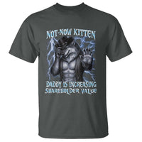 Not Now Kitten Daddy Is Increasing Shareholder Value T Shirt Funny Alpha Wolf Meme Unhinged Brainrot