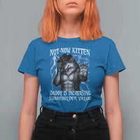 Not Now Kitten Daddy Is Increasing Shareholder Value T Shirt For Women Funny Alpha Wolf Meme Unhinged Brainrot
