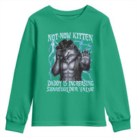 Not Now Kitten Daddy Is Increasing Shareholder Value Youth Sweatshirt Funny Alpha Wolf Meme Unhinged Brainrot