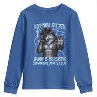 Not Now Kitten Daddy Is Increasing Shareholder Value Youth Sweatshirt Funny Alpha Wolf Meme Unhinged Brainrot