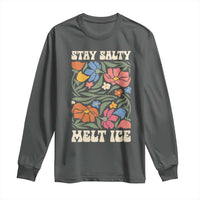 Stay Salty Melt Ice Long Sleeve Shirt Political Satire Pro Immigrant Protest Retro Floral