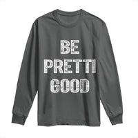 Be Pretti Good Long Sleeve Shirt Minneapolis 2026 Social Justice Protest