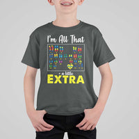 I’m All That A Little Extra Down Syndrome Awareness Day T Shirt For Kid