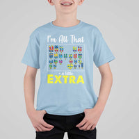 I’m All That A Little Extra Down Syndrome Awareness Day T Shirt For Kid