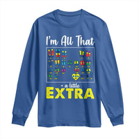 I’m All That A Little Extra Down Syndrome Awareness Day Long Sleeve Shirt