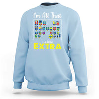 I’m All That A Little Extra Down Syndrome Awareness Day Sweatshirt