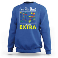 I’m All That A Little Extra Down Syndrome Awareness Day Sweatshirt