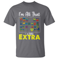 I’m All That A Little Extra Down Syndrome Awareness Day T Shirt