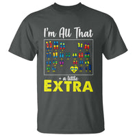 I’m All That A Little Extra Down Syndrome Awareness Day T Shirt