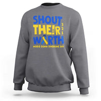 Shout Their Worth World Down Syndrome Day Sweatshirt