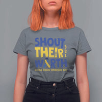 Shout Their Worth World Down Syndrome Day T Shirt For Women
