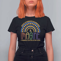 Down Syndrome Awareness T Shirt For Women Imagine A Rainbow With An Extra Color Heart Rainbow