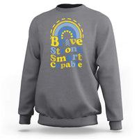 Down Syndrome Awareness Sweatshirt Brave Strong Smart Capable Rainbow