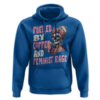 Fueled By Coffee And Feminist Rage Hoodie Feminism Coffee Lovers