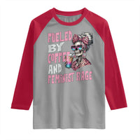 Fueled By Coffee And Feminist Rage Raglan Shirt Feminism Coffee Lovers