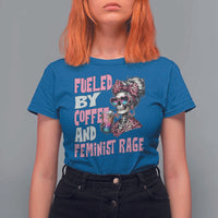 Fueled By Coffee And Feminist Rage T Shirt For Women Feminism Coffee Lovers