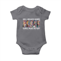 Well Behaved Women Rarely Make History Baby Onesie Women's History Month