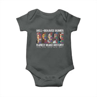Well Behaved Women Rarely Make History Baby Onesie Women's History Month