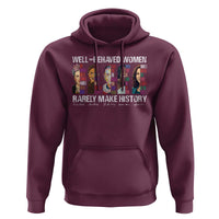 Well Behaved Women Rarely Make History Hoodie Women's History Month