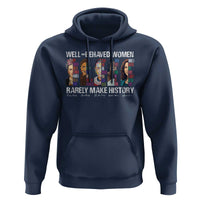 Well Behaved Women Rarely Make History Hoodie Women's History Month