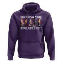 Well Behaved Women Rarely Make History Hoodie Women's History Month