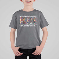 Well Behaved Women Rarely Make History T Shirt For Kid Women's History Month