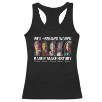 Well Behaved Women Rarely Make History Racerback Tank Top Women's History Month